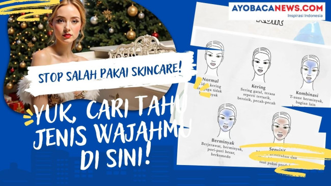 Begini Cara Tahu Jenis Wajah Kamu biar gak Salah Skincare! Dijamin Glowing Maksimal